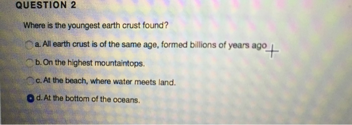 Solved Where is the youngest earth crust found? a. All | Chegg.com