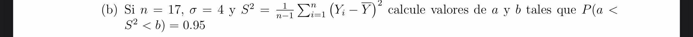 (b) Si \( n=17, \sigma=4 \) y \( S^{2}=\frac{1}{n-1} \sum_{i=1}^{n}\left(Y_{i}-\bar{Y}\right)^{2} \) calcule valores de \( a