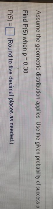 Solved Assume The Geometric Distribution Applies. Use The | Chegg.com