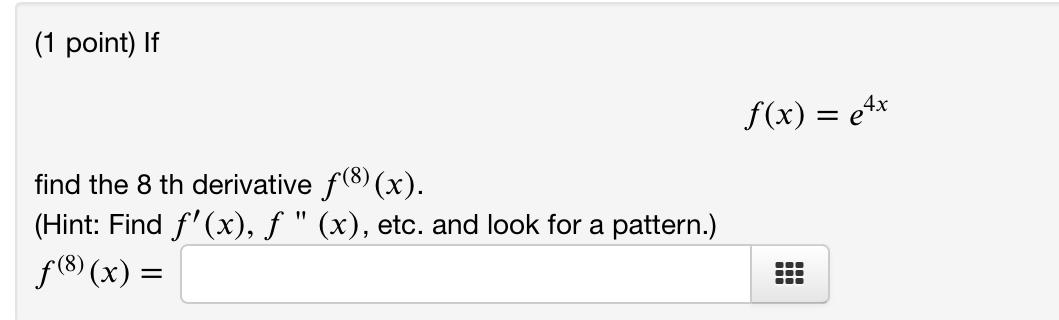 Solved 1 Point If F X E4x Find The 8 Th Derivative