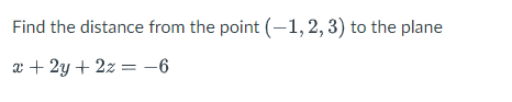 Solved Find the distance from the point (−1,2,3) to the | Chegg.com