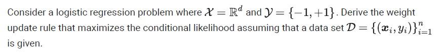 Solved Consider a logistic regression problem where X = Rd | Chegg.com