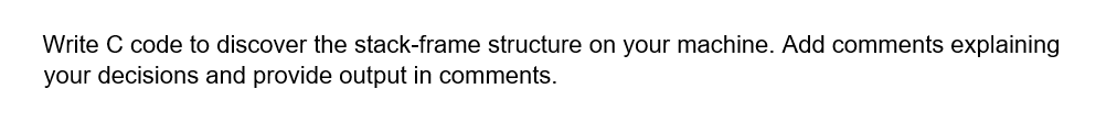 Solved Write C code to discover the stack-frame structure on | Chegg.com