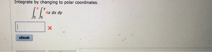 Solved Integrate by changing to polar coordinates. 4x dx dy | Chegg.com