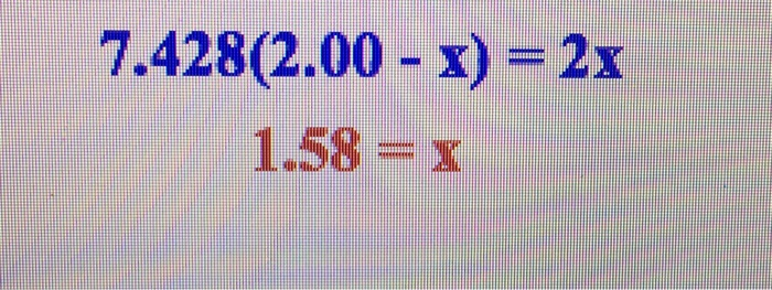 Solved 7.428(2.00-x) = 2x 1.58 = x | Chegg.com