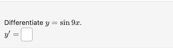 Differentiate \( y=\sin 9 x \). \[ y^{\prime}= \]