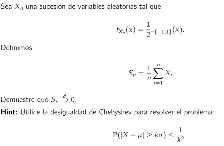 Sea \( X_{n} \) una sucesión de variables aleatorias tal que \[ f_{X_{n}}(x)=\frac{1}{2} \mathbb{I}_{\{-1,1\}}(x) \] Definimo