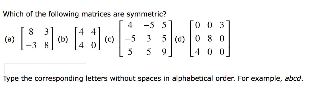Solved Which of the following matrices are symmetric? 4 -5 5 | Chegg.com