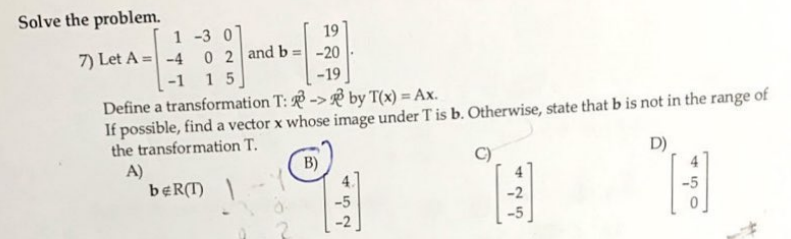 Solved Solve the problem. 1-30 19 7) Let A = -4 0 2 and b = | Chegg.com