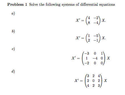 Problem 1 Solve The Following Systems Of Differential Equations X 4 S 4 X B 2 5 X X C 0 1 2 4 X 0 D 3 2 4 X 2 0 21 X 4 2 3 Wegglab