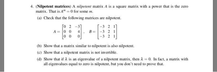 Solved 4. (Nilpotent matrices) A nilpotent matrix A is a | Chegg.com