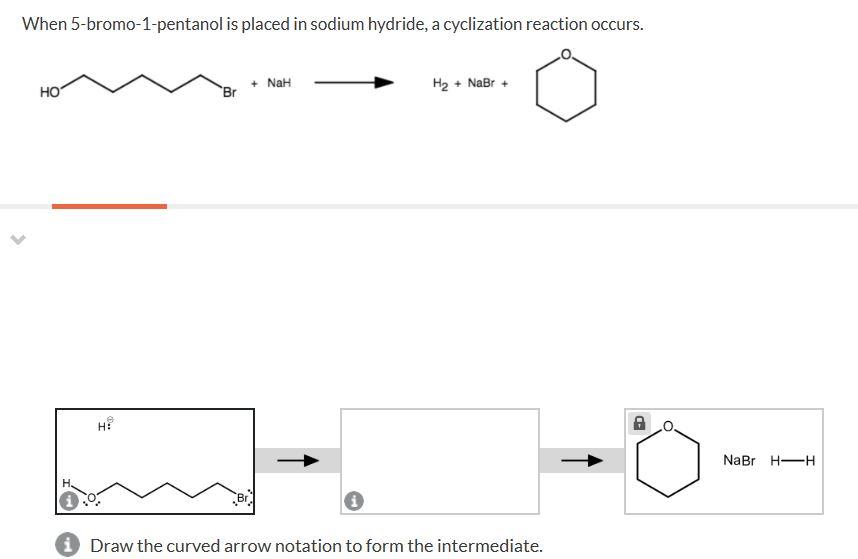 When 5-bromo-1-pentanol is placed in sodium hydride, a cyclization reaction occurs.
\[
\longrightarrow \mathrm{Br}_{2}+\mathr