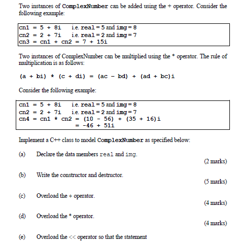 Two instances of complexNumber can be added using the + operator. Consider the
following example:
cnl = 5 + 8i i.e. real = 5 