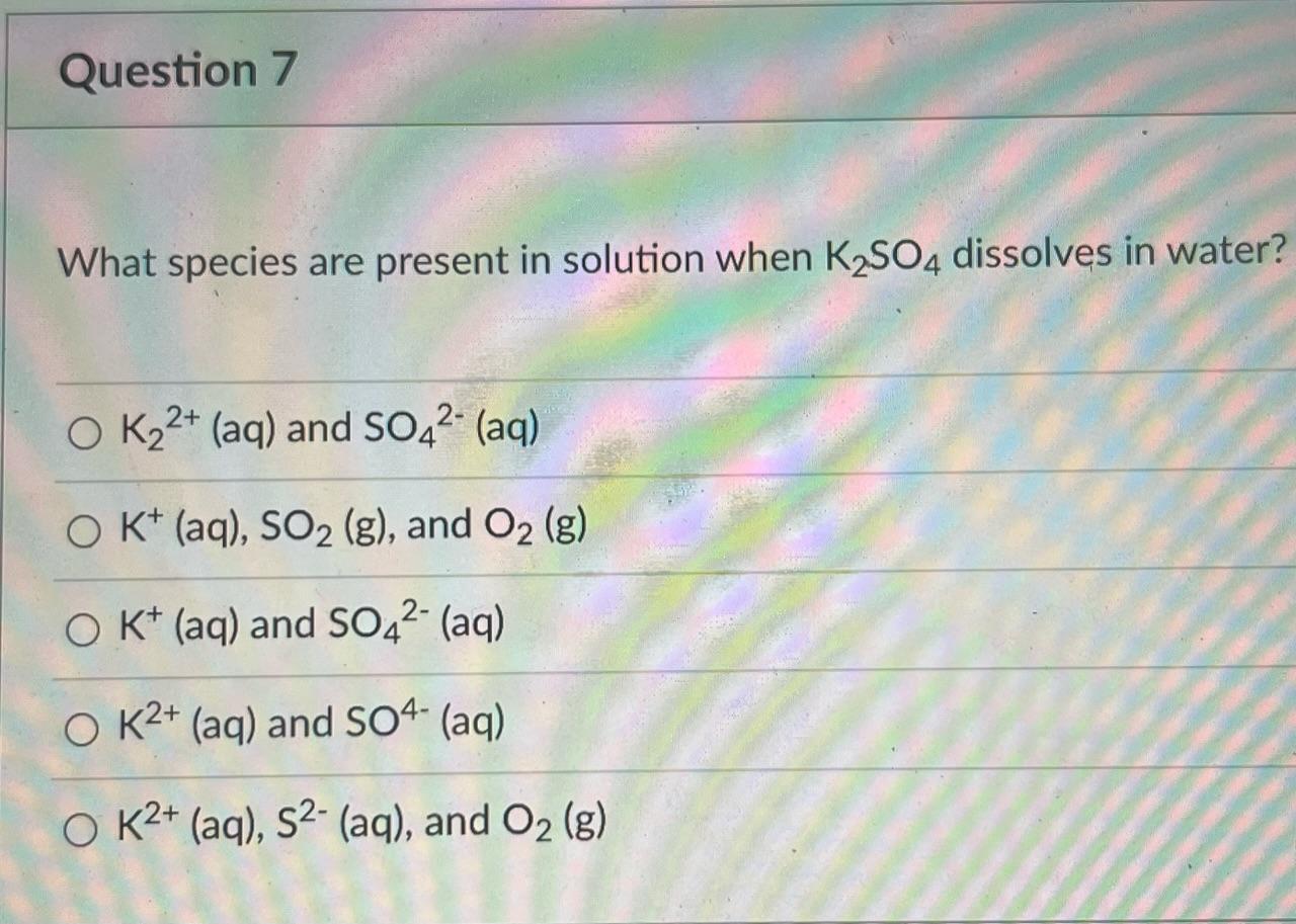 Solved What species are present in solution when K2SO4 | Chegg.com