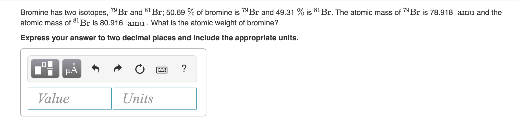 Solved Bromine has two isotopes, 79Br and 81 Br; 50.69 % of | Chegg.com