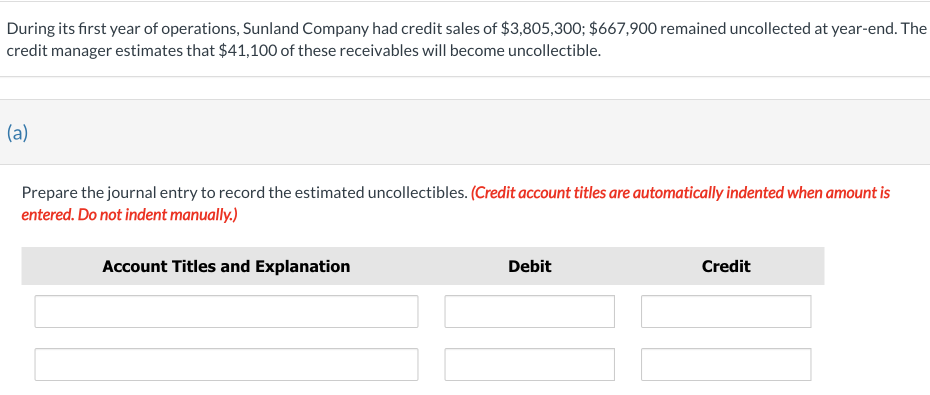 During its first year of operations, Sunland Company had credit sales of \( \$ 3,805,300 ; \$ 667,900 \) remained uncollected