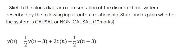 Sketch the block diagram representation of the discrete-time system
described by the following input-output relationship. Sta