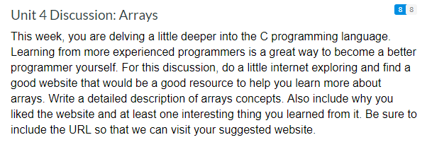 Unit 4 Discussion: Arrays This week, you are delving a little deeper into the C programming language. Learning from more expe