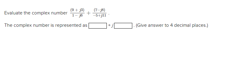 Solved Evaluate The Complex Number 1−j6(9+j3)+−5+j11(7−j8). | Chegg.com