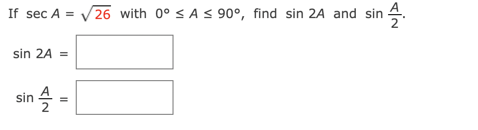 If secA=26 with 0∘≤A≤90∘, find sin2A and sin2A. | Chegg.com