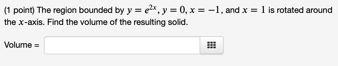 Solved ( 1 point) The region bounded by y=e2x,y=0,x=−1, and | Chegg.com