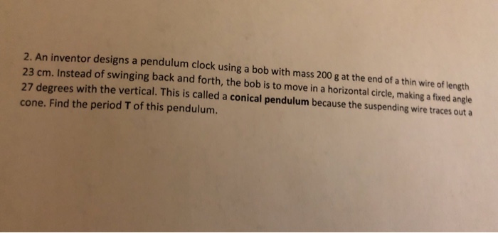 Solved 2. An inventor designs a pendulum clock using a bob | Chegg.com