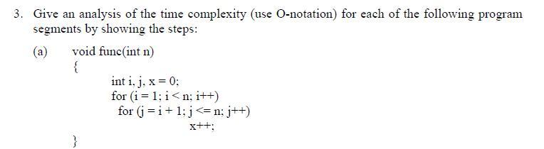 Solved 3. Give an analysis of the time complexity (use | Chegg.com