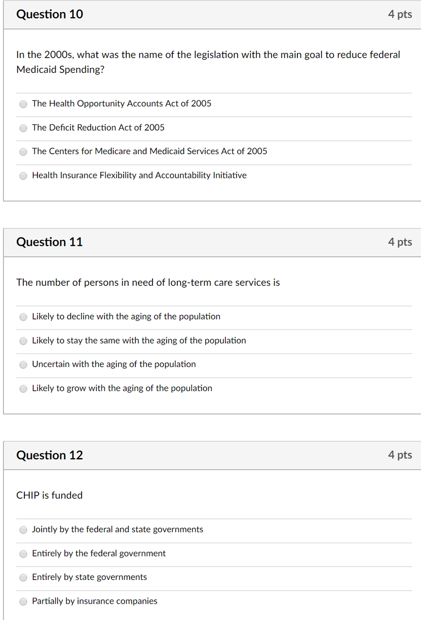 Question 10 4 pts In the 2000s, what was the name of the legislation with the main goal to reduce federal Medicaid Spending?