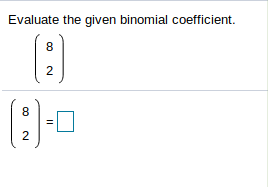 Solved Evaluate the given binomial coefficient 8 2 8 2 | Chegg.com