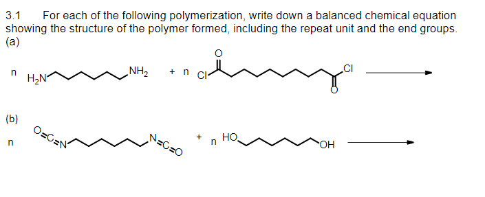 3.1 For each of the following polymerization, write down a balanced chemical equation showing the structure of the polymer fo