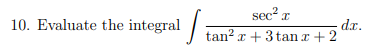 Solved 10. Evaluate the integral ∫tan2x+3tanx+2sec2xdx. | Chegg.com
