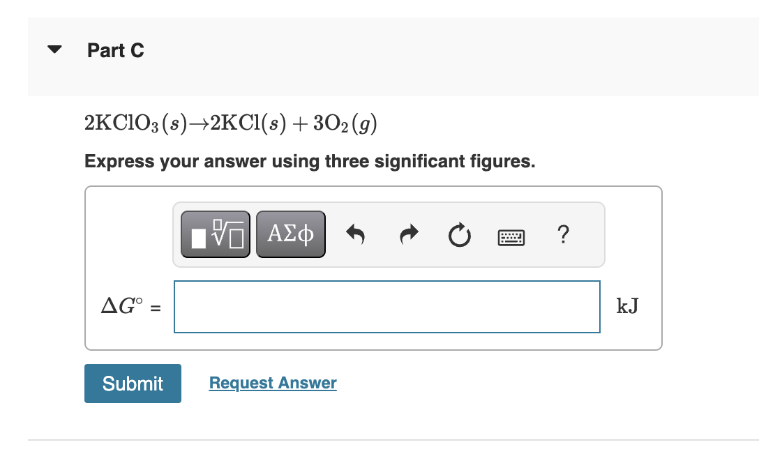 Part C2KClO3(s)→2KCl(s)+3O2(g)Express your answer