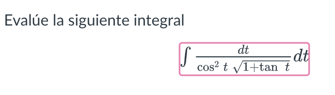 Evalúe la siguiente integral \[ \int \frac{d t}{\cos ^{2} t \sqrt{1+\tan t}} d t \]