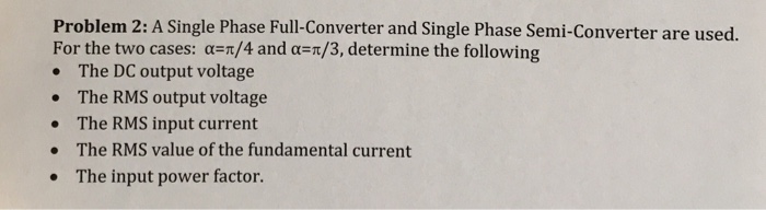 Solved Problem 2: A Single Phase Full-Converter and Single | Chegg.com