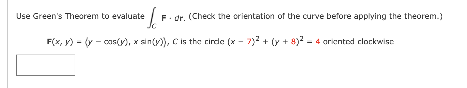 Solved Use Green's Theorem To Evaluate F. Dr. (Check The | Chegg.com