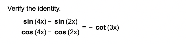 Solved Verify the identity. sin(4x)- sin (2x) cos (4x) - cos | Chegg.com