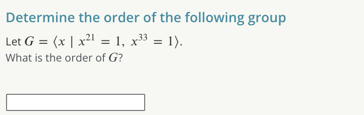 Solved Determine The Order Of The Following Group Let G = (x | Chegg.com