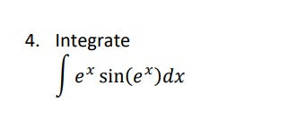 Solved 4. Integrate ∫exsin(ex)dx | Chegg.com