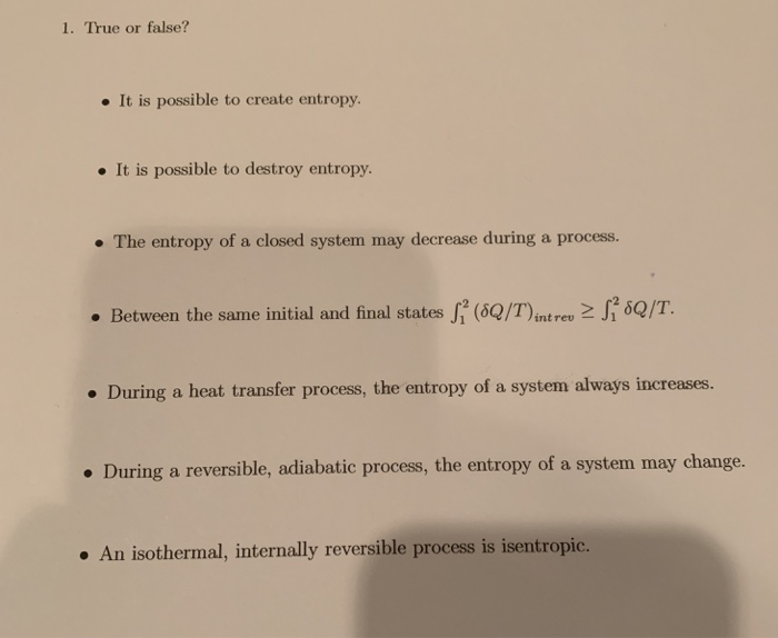 True Entropy Solved 1. True or false? . It is possible to create entropy. | Chegg.com