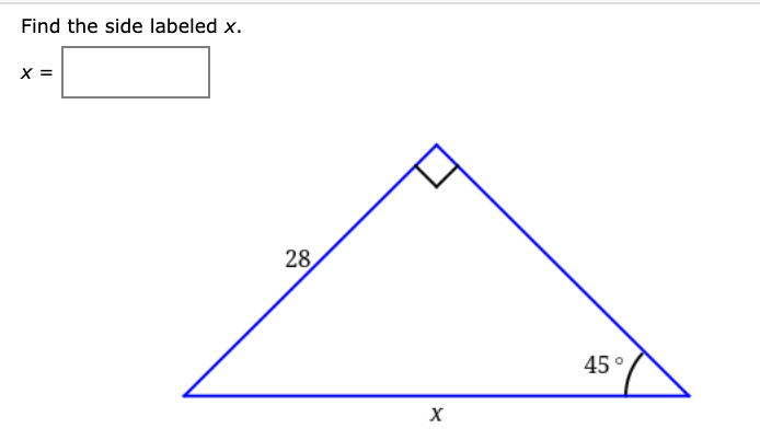 Solved Find the side labeled x. X = 28 45° x Find the side | Chegg.com