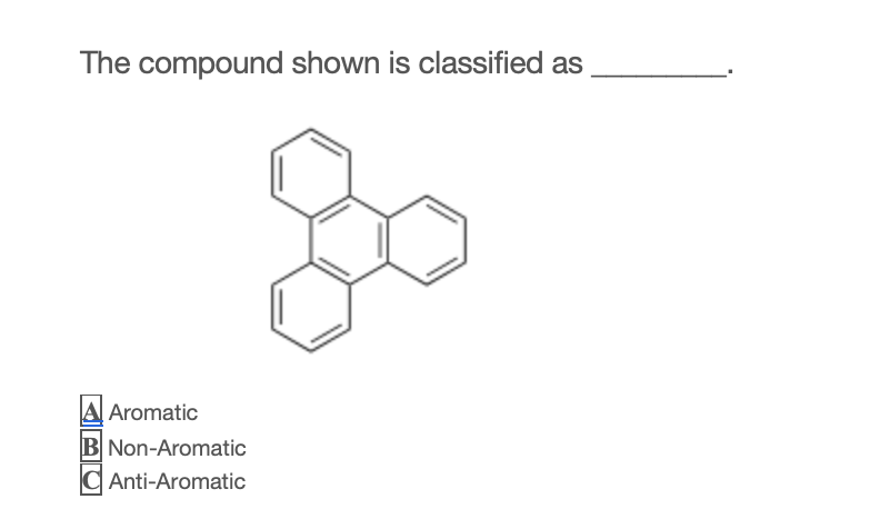 Solved The Compound Shown Is Classified As Aromatic B | Chegg.com