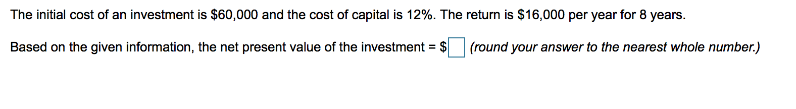 Solved The initial cost of an investment is $60,000 and the | Chegg.com