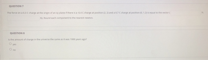 Solved QUESTION 7 the force on a 0.3 C charge at the origin | Chegg.com