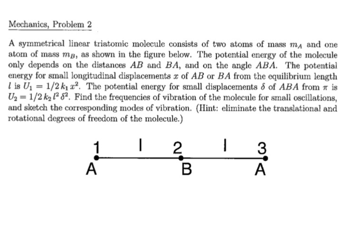 Solved Mechanics, Problem 2 A symmetrical linear triatomic | Chegg.com