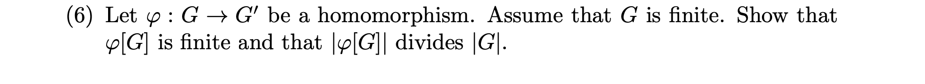 (6) Let φ:G→G′ be a homomorphism. Assume that G is | Chegg.com