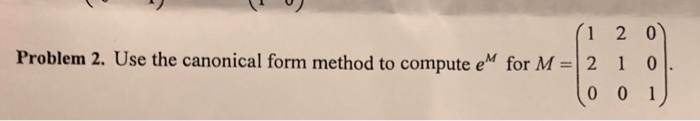 Solved 1 2 0 Problem 2. Use the canonical form method to | Chegg.com