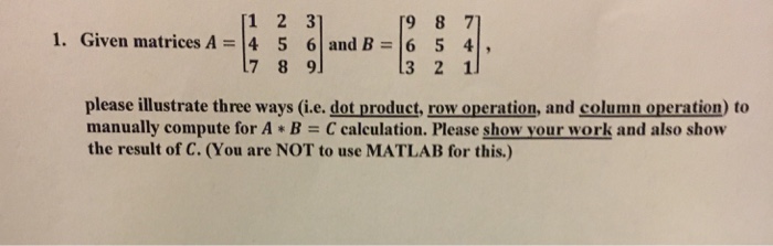 Solved 9 8 71 1. Given matrices A=14 5 6|and B=16 5 4 1 2 3 | Chegg.com