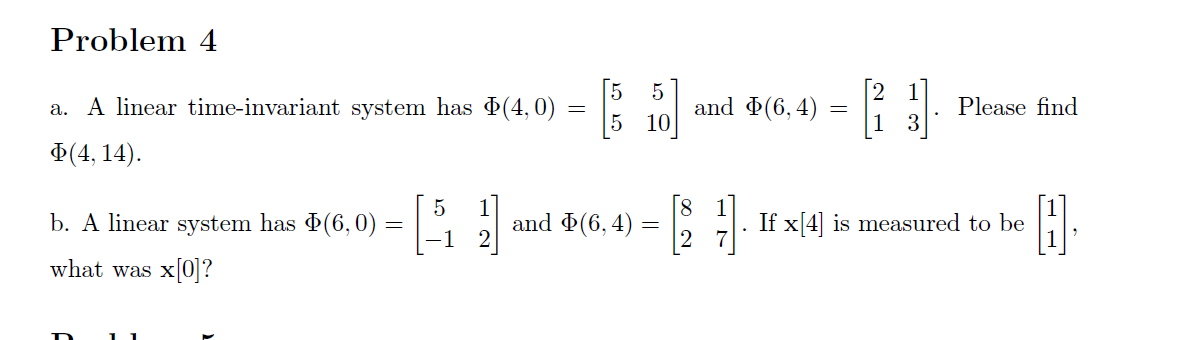 Solved a. A linear time-invariant system has Φ(4,0)=[55510] | Chegg.com