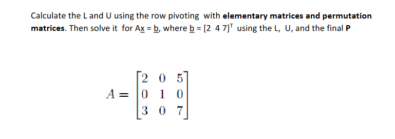 Solved Calculate the Land U using the row pivoting with | Chegg.com