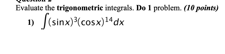 Solved Evaluate the trigonometric integrals. Do 1 problem. | Chegg.com